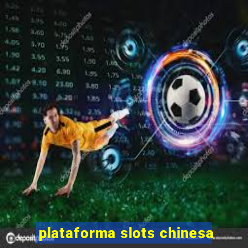 plataforma slots chinesa